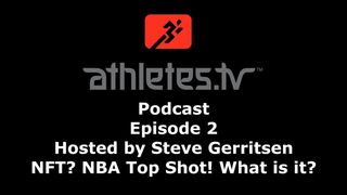 Athletes.tv Podcast - Episode 2 - What the NFT? NBA Top Shot! What is it? Watch us Open an NBA Top Shot Pack! 